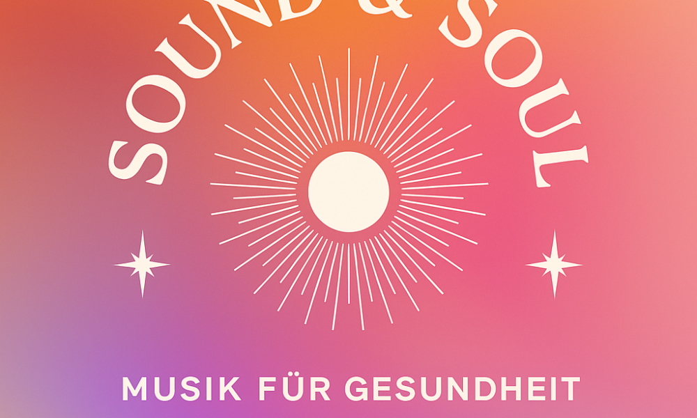 Sound & Soul – Musik für Gesundheit und innere Balance