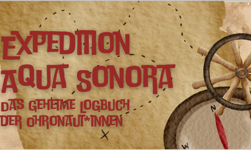Aqua Sonora – Das geheime Logbuch der Ohronat*innen Aqua Sonora – Das geheime Logbuch der Ohronat*innen